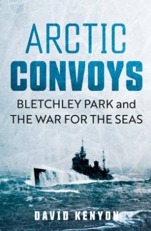 Arctic Convoys by David Kenyon