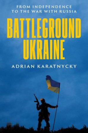 Battleground Ukraine by Adrian Karatnycky