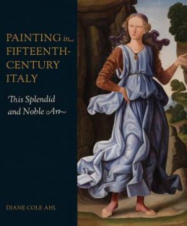 Painting in Fifteenth-Century Italy by Diane Cole Ahl