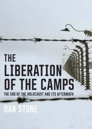 The Liberation of the Camps by Dan Stone