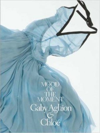 Mood of the Moment by Choghakate Kazarian & Alexis Romano & Camille Kovalevsky & Kristina Parsons & Peter O'Brien & Martine Sitbon & Stella McCartney & Paulo Melim Andersson & Hannah MacGibbon & Clare Waight Keller & Natac