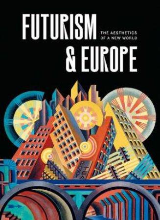 Futurism and Europe by Fabio Benzi & Renske Cohen Tervaert