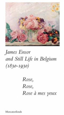 James Ensor and Stillife in Belgium: 1830-1930 by Sabine Taevernier & Bart Verschaffel