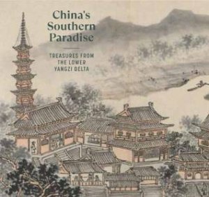 China's Southern Paradise by Clarissa von Spee & Yiwen Liu & Richard Von Glahn & Masaaki Itakura & Yifan Li & Tian Xiaofei & Shelagh Vainker & Wang Cheng-hua & Wu Jiang & Zhao Feng