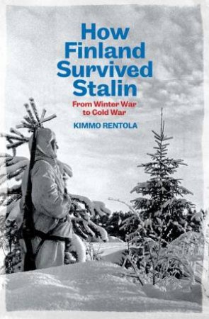 How Finland Survived Stalin by Kimmo Rentola & Richard Robinson