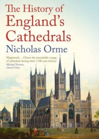 The History of England's Cathedrals by Nicholas Orme