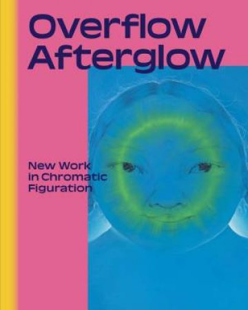 Overflow, Afterglow by Liz Munsell & Sula Bermudez-Silverman & Sasha Gordon & Sara Issakharian & Kite & Chella Man & Ilana Savdie & Austin Martin White