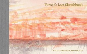 Turner's Last Sketchbook by J. M. W. Turner & Tracey Emin