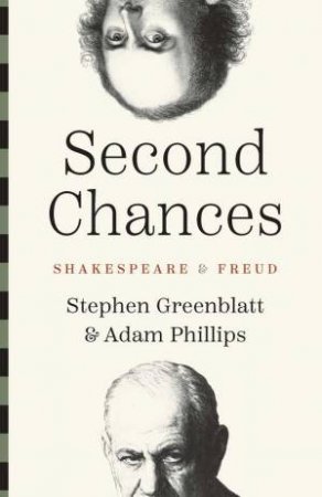 Second Chances by Stephen Greenblatt & Adam Phillips