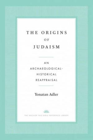 The Origins of Judaism by Yonatan Adler