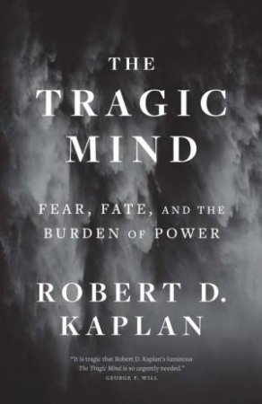 The Tragic Mind by Robert D. Kaplan