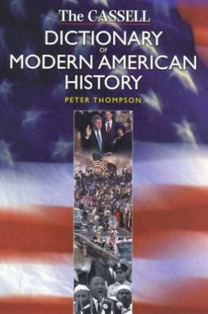 The Cassell Dictionary Of Modern American History by Peter Thompson