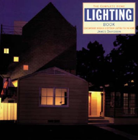 The Complete Home Lighting Book by James Davidson