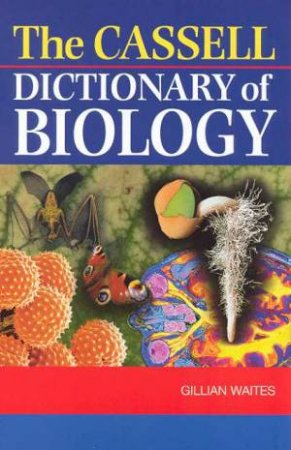 The Cassell Dictionary Of Biology by Gillian Waites