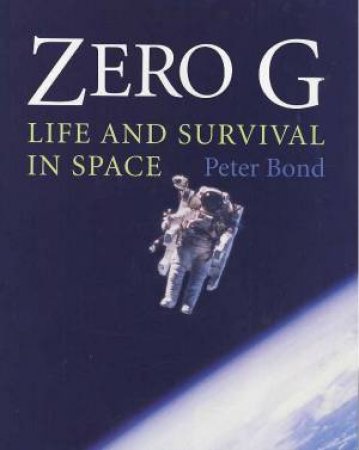 Zero G: Life And Survival In Space by Peter Bond