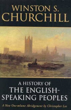 A History Of The English Speaking Peoples by Winston S Churchill