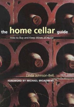 The Home Cellar Guide by Linda Johnson-Bell