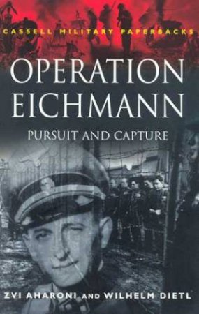 Operation Eichmann by Zvi Aharoni & Wilhelm Dietl