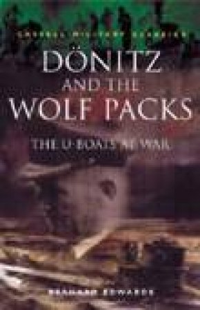 Cassell Military Classics: Donitz And The Wolf Packs by Bernard Edwards