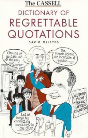 The Cassell Dictionary Of Regrettable Quotations by David Milsted