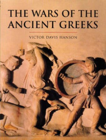 History Of Warfare: Wars Of The Ancient Greeks by Victor Davis Hanson