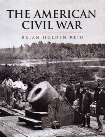 History Of Warfare: The American Civil War by Brian Holden Reid