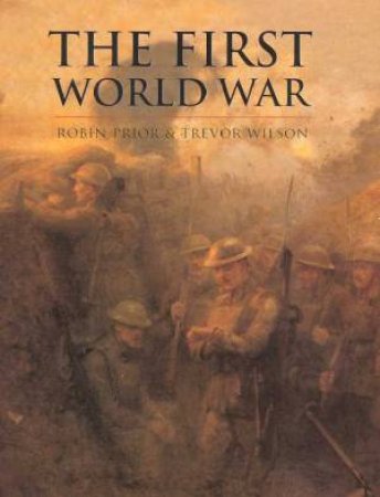 History Of Warfare: The First World War by R Prior & T Wilson