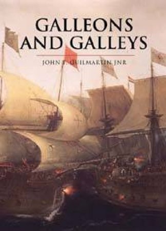 Cassell History Of Warfare: Galleons And Galleys by John Guilmartin