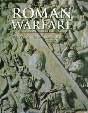 History Of Warfare: Roman Warfare by Adrian Goldsworthy