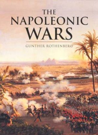 History Of Warfare: The Napoleonic Wars by Gunther Rothenberg