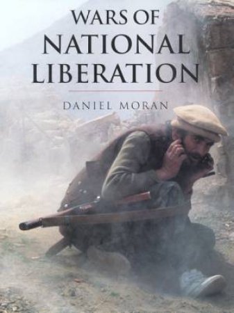 History Of Warfare: Wars Of National Liberation by Daniel Moran