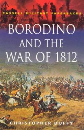 Cassell Military Paperbacks: Borodino And The War Of 1812 by Christopher Duffy