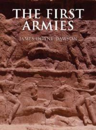 Cassell History Of Warfare: The First Armies by Doyne Dawson