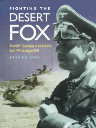 Fighting The Desert Fox by John Delaney