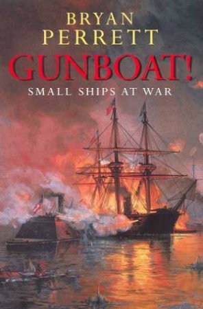 Gunboat!: Small Ships At War by Bryan Perrett