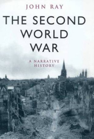 The Second World War: A Narrative History by John Ray