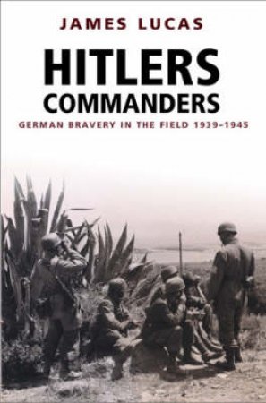 Hitler's Commanders by James Lucas