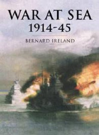 Cassell History Of Warfare: War At Sea 1914-45 by Bernard Ireland