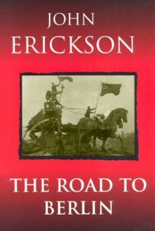 The Road To Berlin by John Erickson