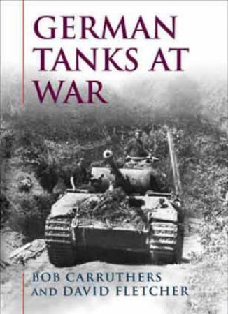 German Tanks At War by Bob Carruthers