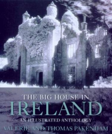 The Big House In Ireland: An Illustrated Anthology by Valerie & Thomas Pakenham