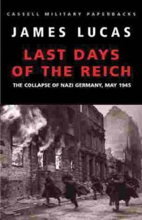 The Last Days Of The Reich by James Lucas