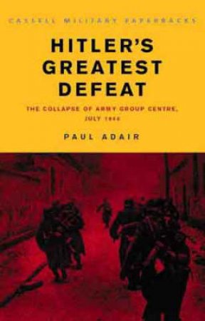 Cassell Military Paperbacks: Hitler's Greatest Defeat by Paul Adair