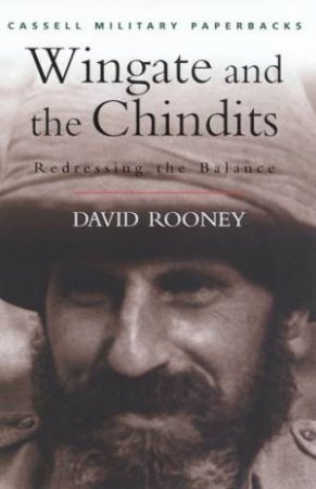 Cassell Military Paperbacks: Wingate And The Chindits by David Rooney