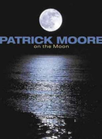 Patrick Moore On The Moon by Patrick Moore