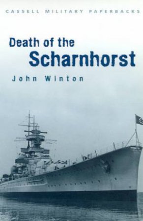 Cassell Military Paperbacks: Death Of The Scharnhorst by John Winton