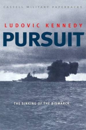 Pursuit: The Sinking Of The Bismarck by Ludovic Kennedy