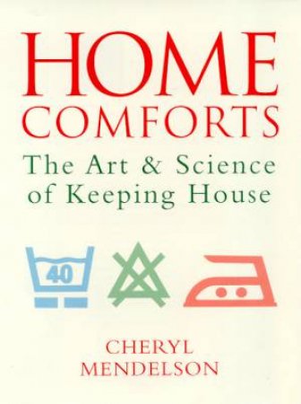 Home Comforts: The Art & Science Of Keeping House by Cheryl Mendelson