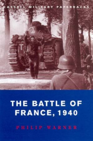 Cassell Military Paperbacks: The Battle Of France, 1940 by Philip Warner