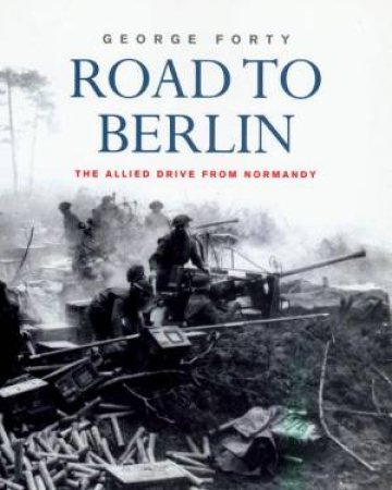 Road To Berlin by George Forty